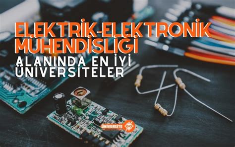 elektrik elektronik mühendisliği en iyi üniversiteler sıralaması türkiye